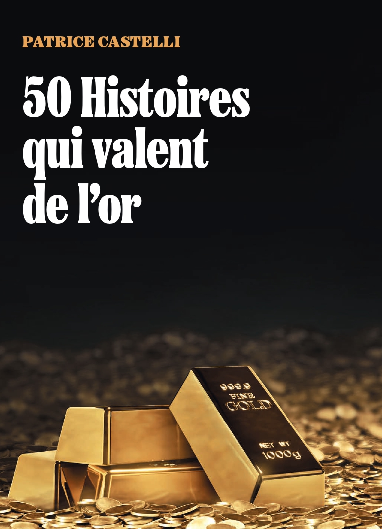 3 QUESTIONS A. Patrice Castelli, auteur de « 50 Histoires qui valent de l’or&nbsp;»
